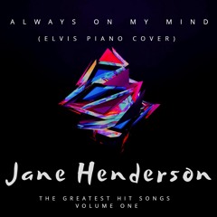 Always On My Mind - Jane Henderson (Elvis Piano Cover)