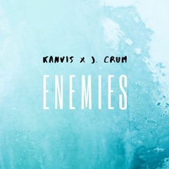 KANVIS - ENEMIES ft. J. CRUM