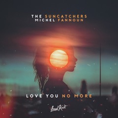 The Suncatchers & Michel Fannoun - Love You No More