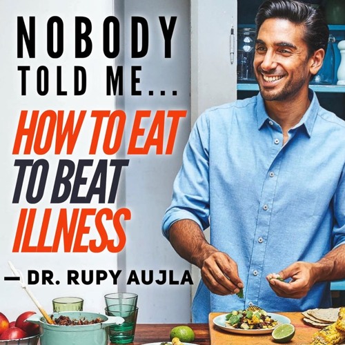 Dr. Rupy Aujla: ...how to eat to beat illness