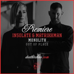 DT:Premiere | Insolate & Matrixxman - Monolith [Out Of Place]