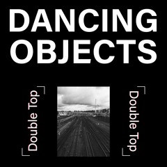 Dancing Objects'009 || Double Top
