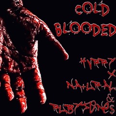 cold blooded (Hvrry x NA+ural & RubyJone$)