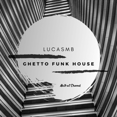 LUCASMB - Ghetto Funk House