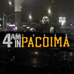 ROBBS - 4AM IN PACOIMA