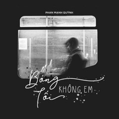 Bóng Tối Không Em - Phan Mạnh Quỳnh