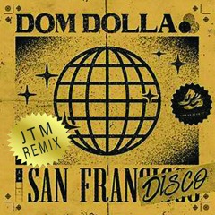 Dom Dolla - San Frandisco ( JTM Remix )