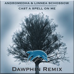 Andromedha & Linnea Schossow - Cast A Spell On Me (Dawphin Remix)