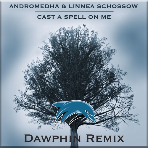 Andromedha & Linnea Schossow - Cast A Spell On Me (Dawphin Remix)