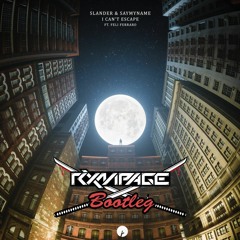 SAYMYNAME & SLANDER - I CANT ESCAPE  [RXMPAGE BOOTLEG] (OUT NOW) = FREE DOWNLOAD