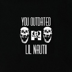 Lil Nautii - You outdated