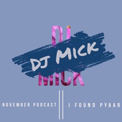 Dj Mick | November Podcast | I Found Pyar