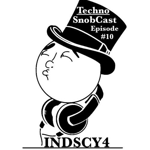 TechnoSnobCast Ep 10 - INDSCY4