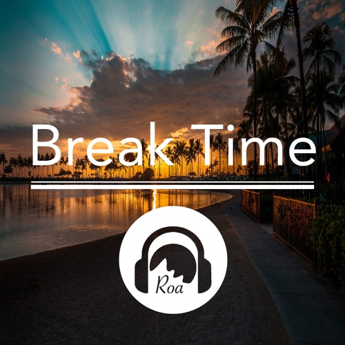 Stream Break Time【No Copyright Music】 by Roa Listen online for free