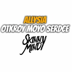 Allysia - Otkroy Moyo Serdce (Skinny Mind Mix 2K20)