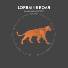 Anathema Podcast 038 - Lorraine Roar