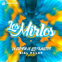 La Cumbia de los Pajaritos - Los Mirlos (Bial Hclap Remix)