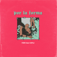 Furo -  Por La Forma (Feat. Kaplu)