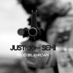 Just Jo - SEMI (prod by khroam)