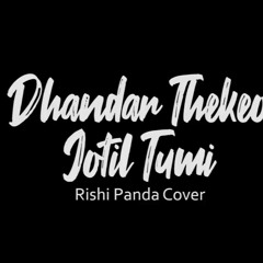 Dhandar Thekeo Jotil Tumi