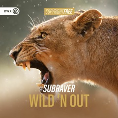 Subraver - Wild 'N Out (DWX Copyright Free)