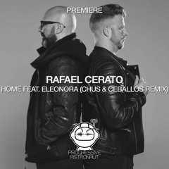 PREMIERE: Rafael Cerato - Home feat. Eleonora (Chus & Ceballos Remix) [Beatfreak]