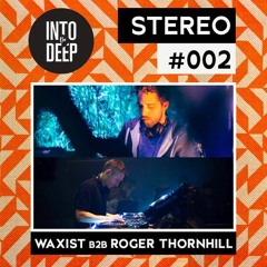 Into The Deep Stereo 002 - Waxist b2b Roger Thornhill