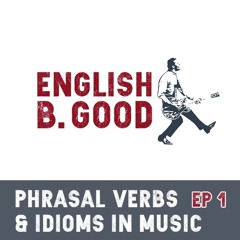 Phrasal Verbs & Idioms in Music - Episode 1