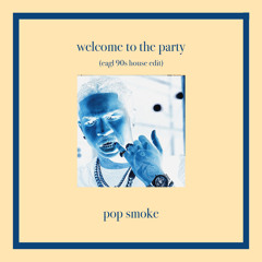 Welcome To The Party (Eagl 90s House Edit) - Pop Smoke