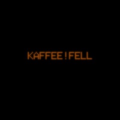 「Kaffee!Fell」 In The Beginning...