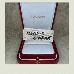 PLAYED ME. - IC3Y 8RYANT