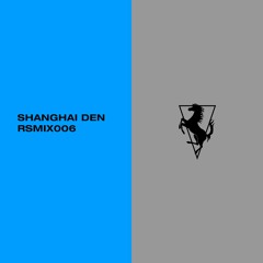 RSMIX006 - Shanghai Den