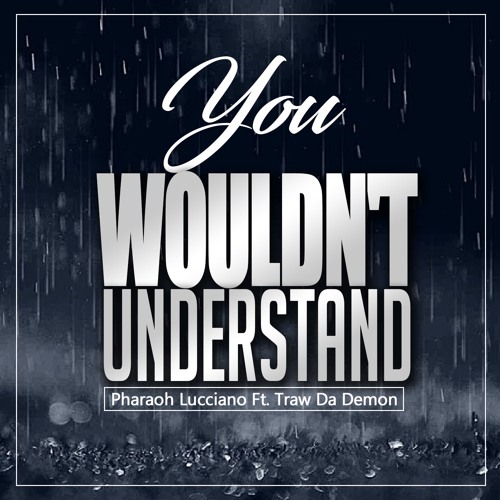 You Wouldn't Understand Ft. Traw Da Demon