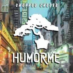 HUMORME - Chopped Cheese