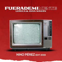 Lérica, Juan Magán - Fuera De Mi Mente (Nino Pérez Edit 2019)