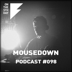 On The 5th Day Podcast #098 - mouseDown