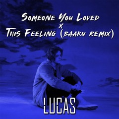 Someone You Loved X This Feeling (Baaku Remix) (Lucas Edit)