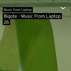 Music From Laptop Guestmix #26: Luca Bigote