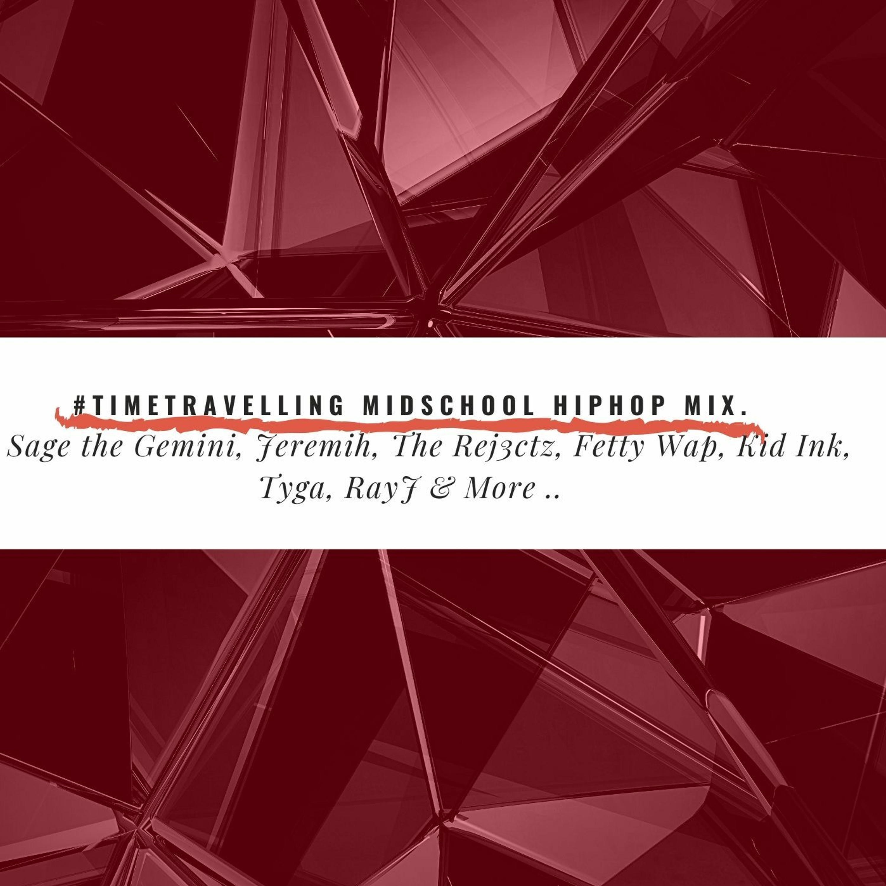 #TimeTravelling MidSchool HipHop Ft Sage, Jeremih, Fetty Wap, Kid Ink, Tyga, RayJ & More