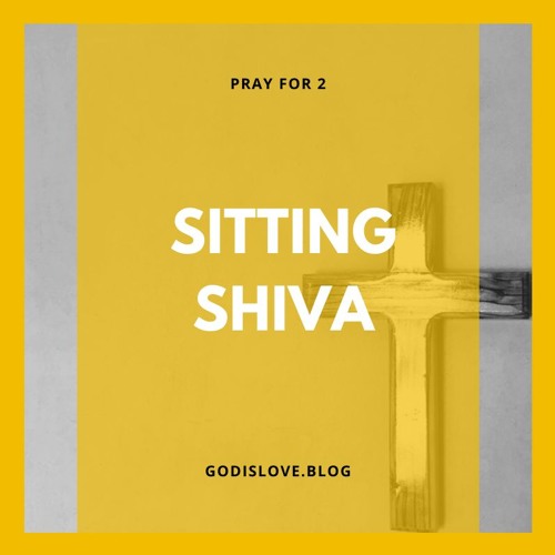 Pray for 2 - Sitting Shiva