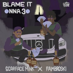 Blame It Onna 30 (feat. Fambroski)