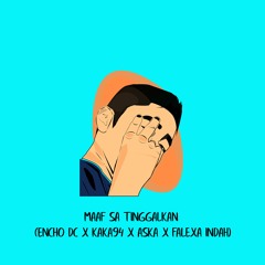 Maaf Sa Tinggalkan - Encho Dc X Kaka94 X Aska X Falexa Indah