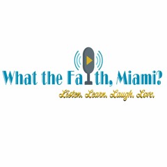 What the Faith, Miami? S01, E03: Vocations: Who's calling you?