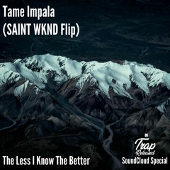 Tame Impala - The Less I Know The Better (SAINT WKND Flip)
