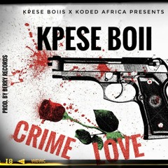 KPESE BOII - CRIME LOVE (Prod. By Berry Records)