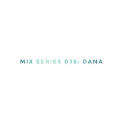 Mix Series 035: DANA