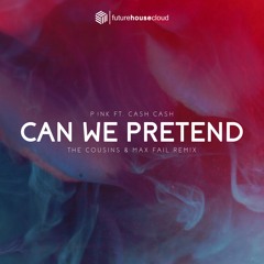 P!nk - Can We Pretend ft. Cash Cash (The Cousins & Max Fail Remix)(Free Download)