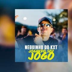 MC Neguinho do Kaxeta - Jogando seu Jogo (Jorgin)