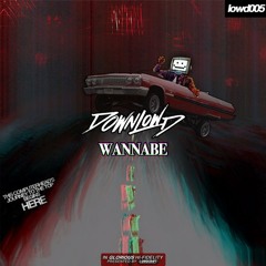 Downlowd - WANNABE (out now on Lowdcraft)