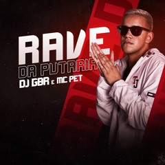 RAVE DA PUTARIA - DJ GBR E MC PET